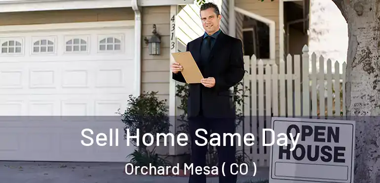 Sell Home Same Day Orchard Mesa ( CO )