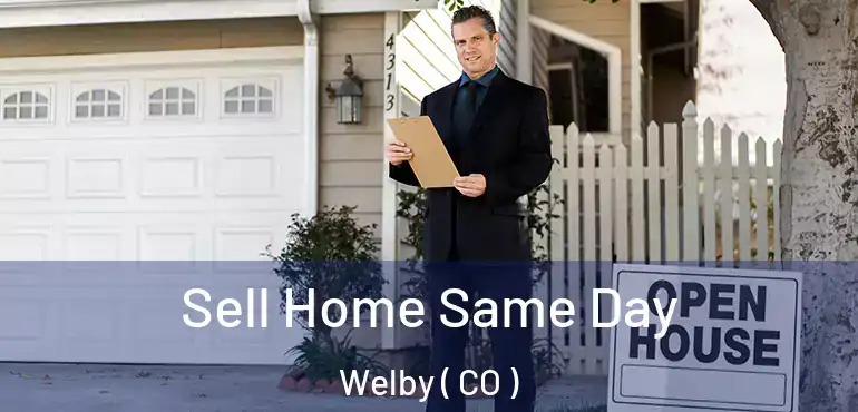 Sell Home Same Day Welby ( CO )