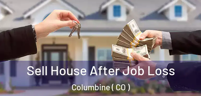  Sell House After Job Loss Columbine ( CO )