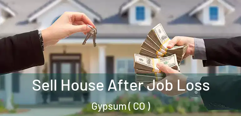 Sell House After Job Loss Gypsum ( CO )