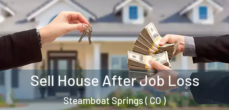 Sell House After Job Loss Steamboat Springs ( CO )
