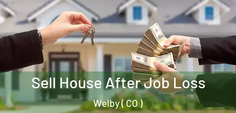Sell House After Job Loss Welby ( CO )