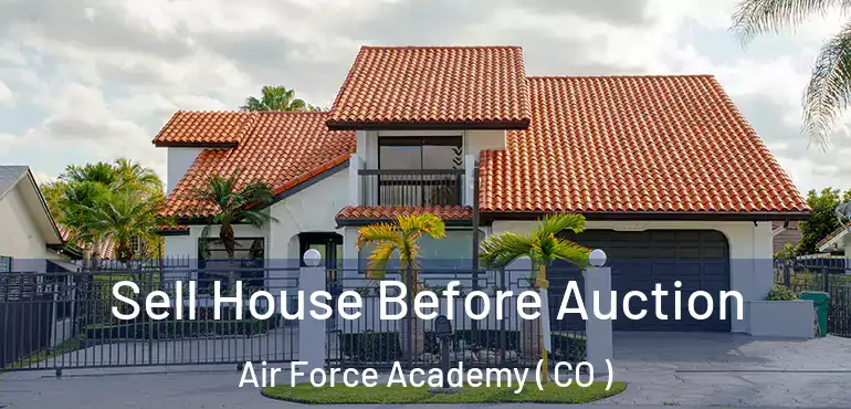 Sell House Before Auction Air Force Academy ( CO )