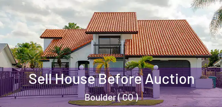 Sell House Before Auction Boulder ( CO )