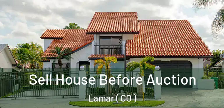 Sell House Before Auction Lamar ( CO )