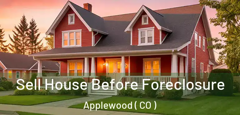 Sell House Before Foreclosure Applewood ( CO )