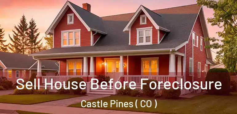 Sell House Before Foreclosure Castle Pines ( CO )