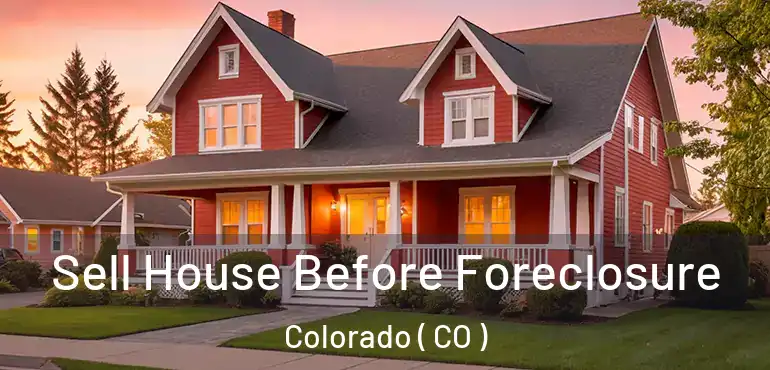 Sell House Before Foreclosure Colorado ( CO )