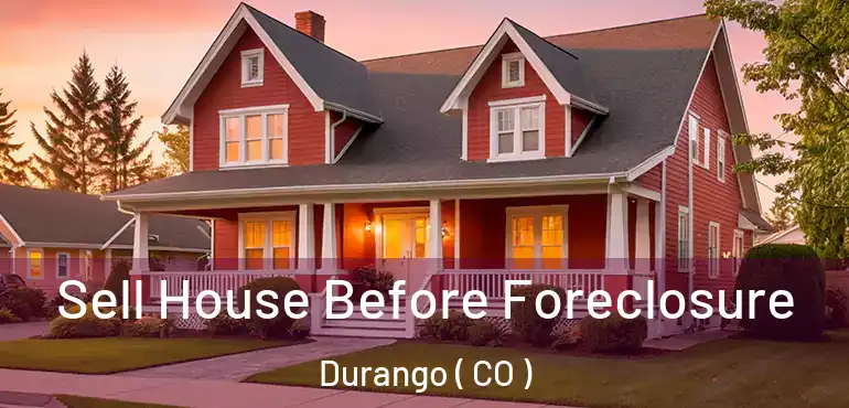 Sell House Before Foreclosure Durango ( CO )