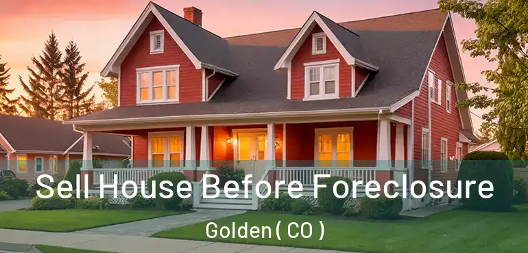 Sell House Before Foreclosure Golden ( CO )
