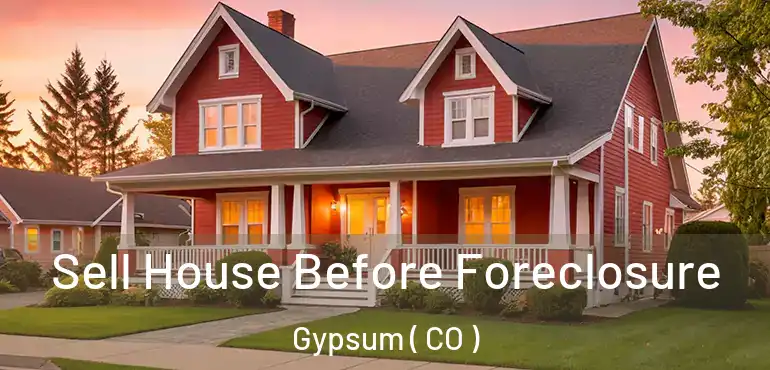Sell House Before Foreclosure Gypsum ( CO )