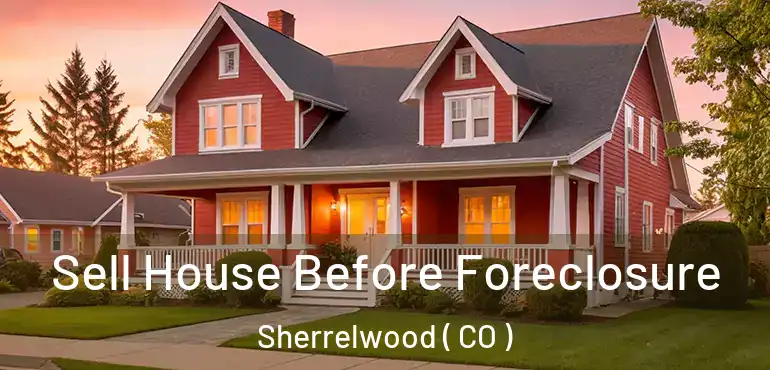 Sell House Before Foreclosure Sherrelwood ( CO )