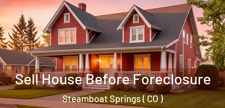 Sell House Before Foreclosure Steamboat Springs ( CO )