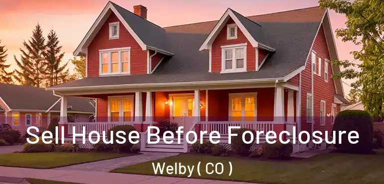 Sell House Before Foreclosure Welby ( CO )
