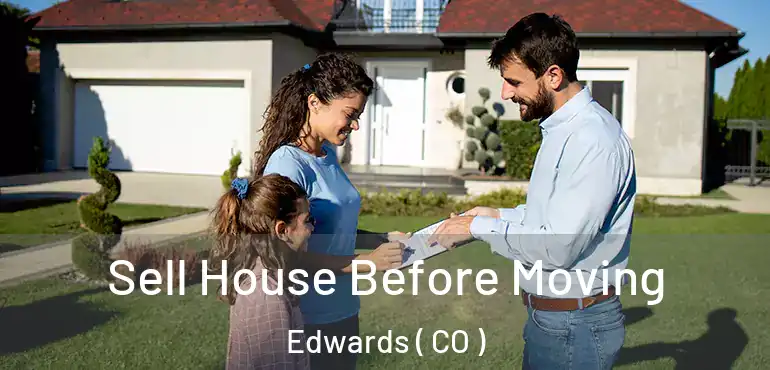 Sell House Before Moving Edwards ( CO )