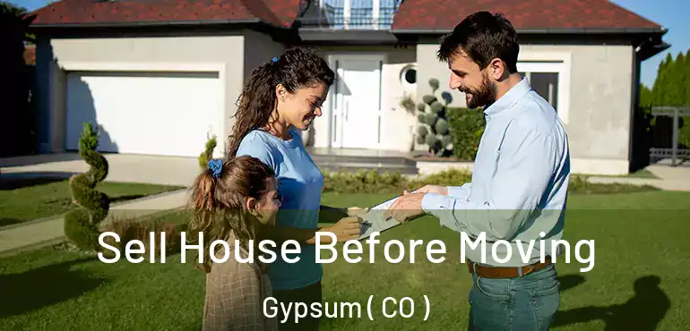 Sell House Before Moving Gypsum ( CO )