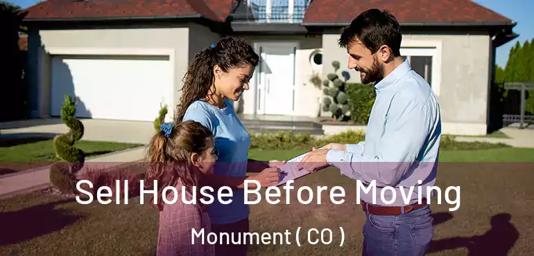 Sell House Before Moving Monument ( CO )