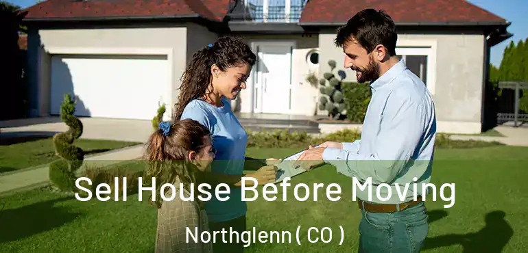 Sell House Before Moving Northglenn ( CO )