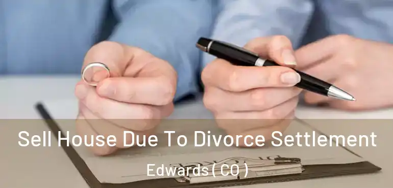 Sell House Due To Divorce Settlement Edwards ( CO )