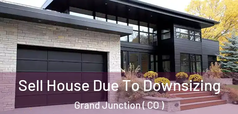 Sell House Due To Downsizing Grand Junction ( CO )