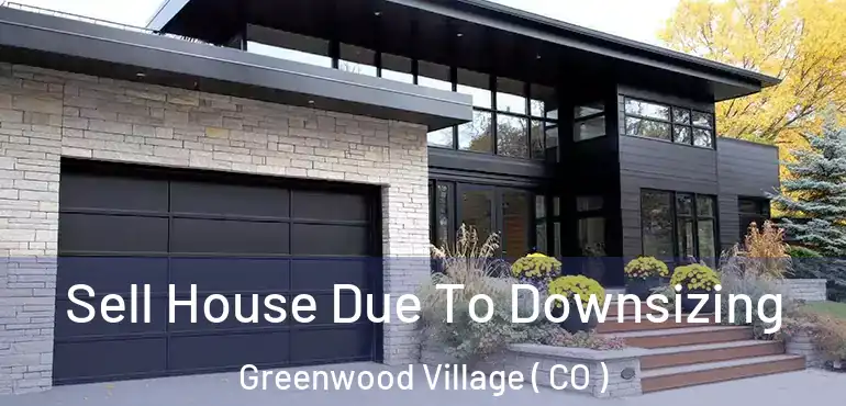 Sell House Due To Downsizing Greenwood Village ( CO )