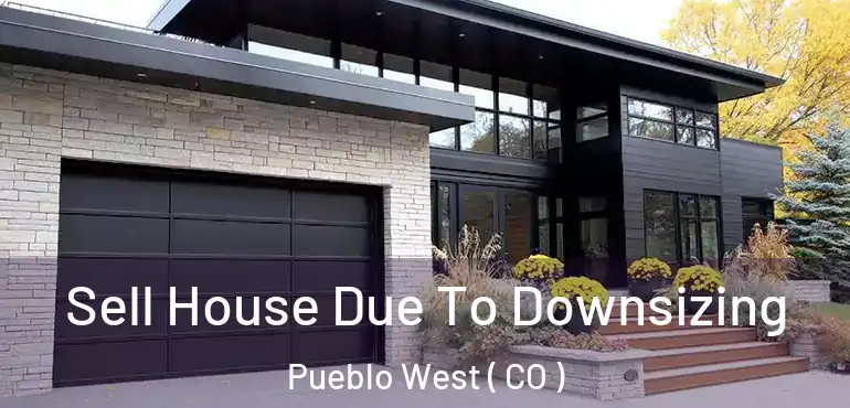 Sell House Due To Downsizing Pueblo West ( CO )