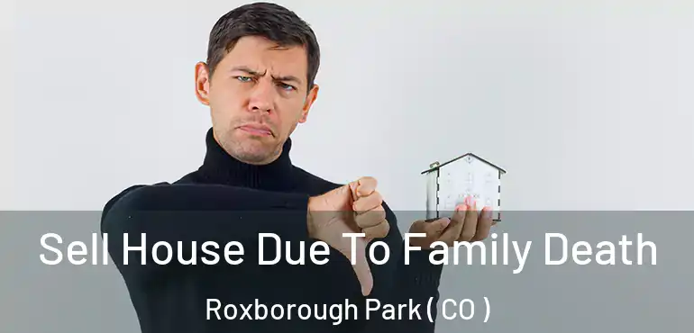 Sell House Due To Family Death Roxborough Park ( CO )