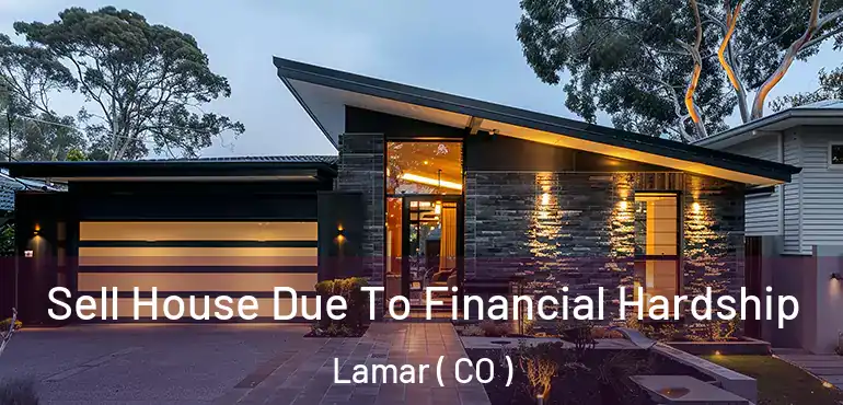 Sell House Due To Financial Hardship Lamar ( CO )