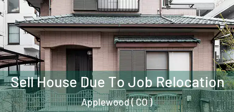 Sell House Due To Job Relocation Applewood ( CO )