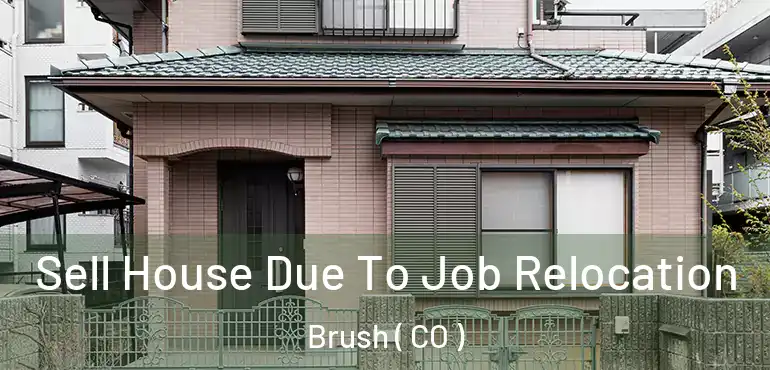 Sell House Due To Job Relocation Brush ( CO )