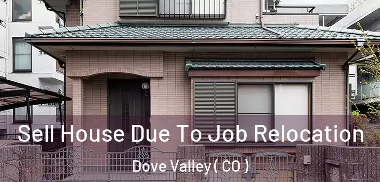 Sell House Due To Job Relocation Dove Valley ( CO )