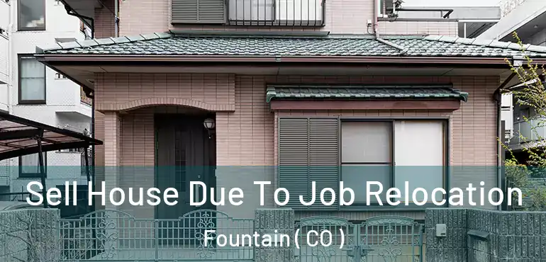 Sell House Due To Job Relocation Fountain ( CO )