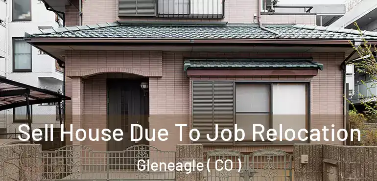 Sell House Due To Job Relocation Gleneagle ( CO )