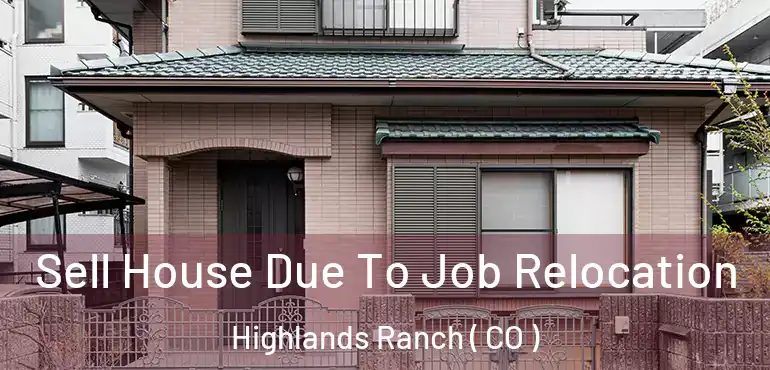 Sell House Due To Job Relocation Highlands Ranch ( CO )