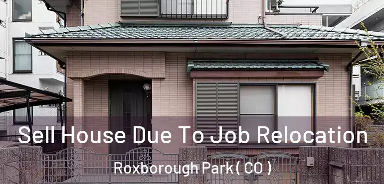 Sell House Due To Job Relocation Roxborough Park ( CO )