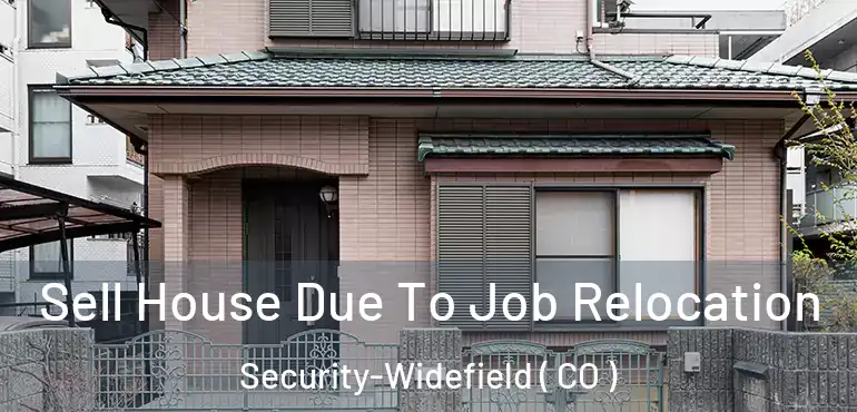 Sell House Due To Job Relocation Security-Widefield ( CO )
