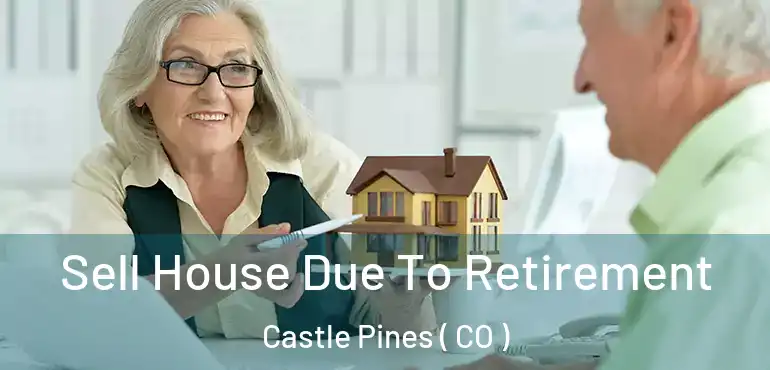 Sell House Due To Retirement Castle Pines ( CO )