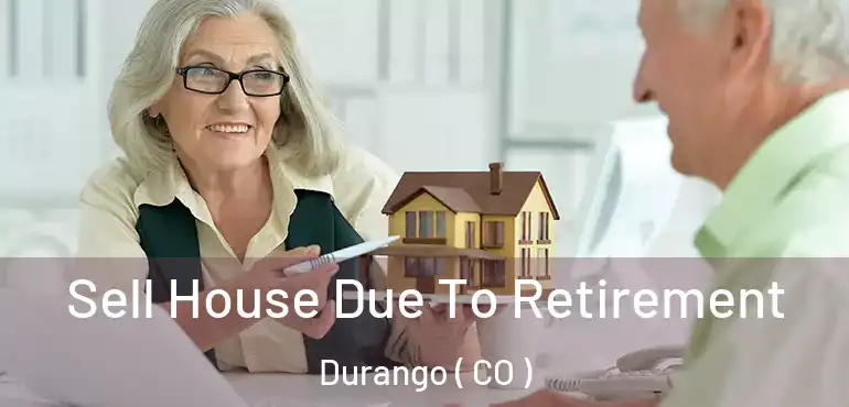 Sell House Due To Retirement Durango ( CO )