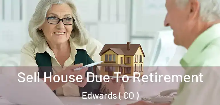 Sell House Due To Retirement Edwards ( CO )