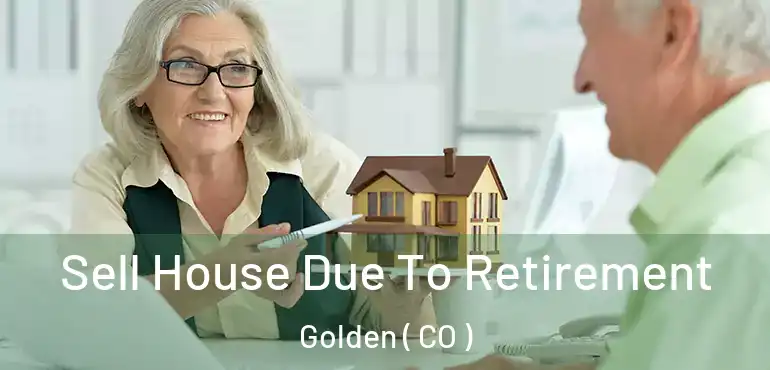 Sell House Due To Retirement Golden ( CO )
