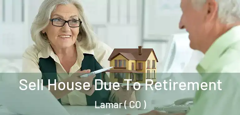 Sell House Due To Retirement Lamar ( CO )