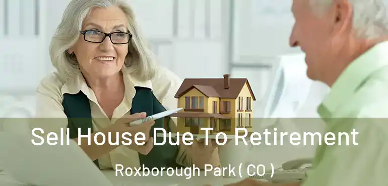 Sell House Due To Retirement Roxborough Park ( CO )