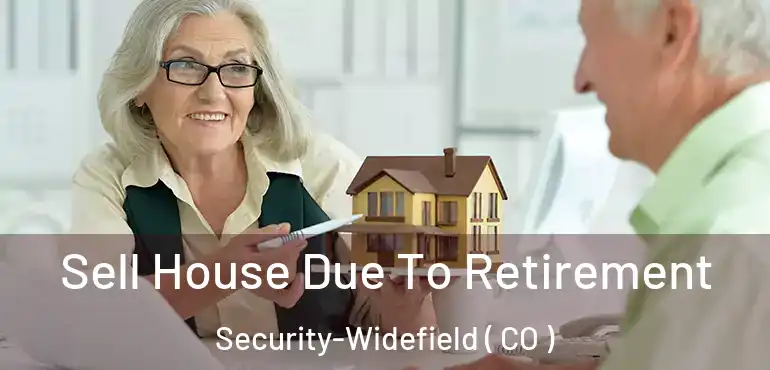 Sell House Due To Retirement Security-Widefield ( CO )