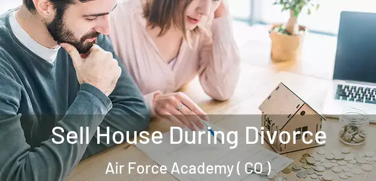  Sell House During Divorce Air Force Academy ( CO )