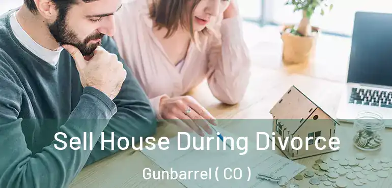 Sell House During Divorce Gunbarrel ( CO )