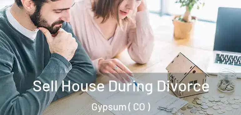 Sell House During Divorce Gypsum ( CO )