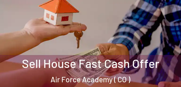 Sell House Fast Cash Offer Air Force Academy ( CO )