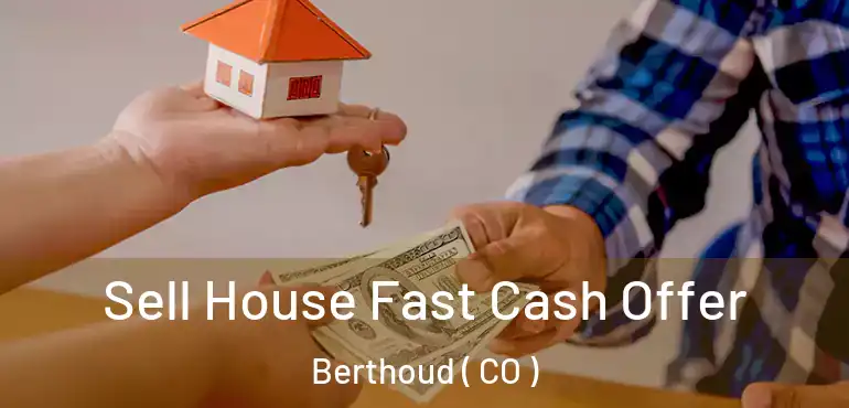  Sell House Fast Cash Offer Berthoud ( CO )