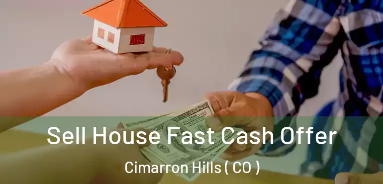 Sell House Fast Cash Offer Cimarron Hills ( CO )