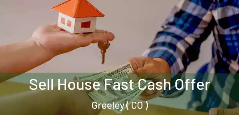Sell House Fast Cash Offer Greeley ( CO )